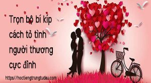 Trọn bộ bí kíp cách tỏ tình người thương cực đỉnh