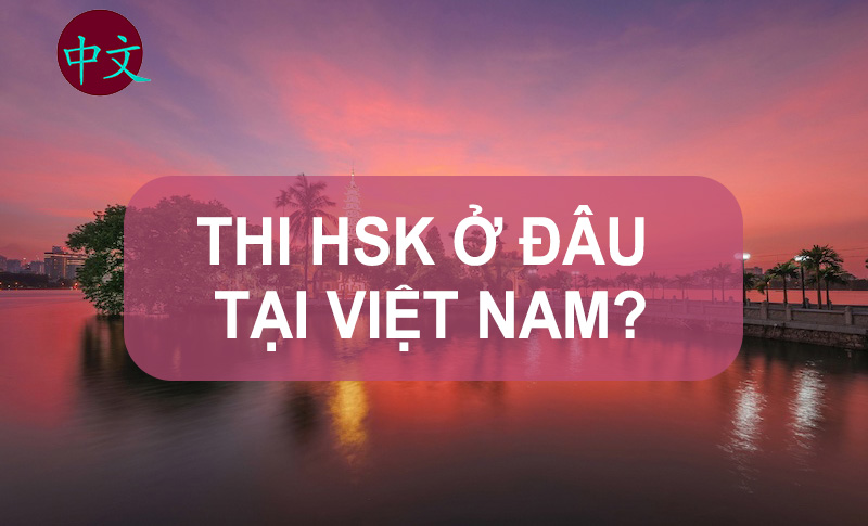 thi hsk ở đâu tại Việt Nam